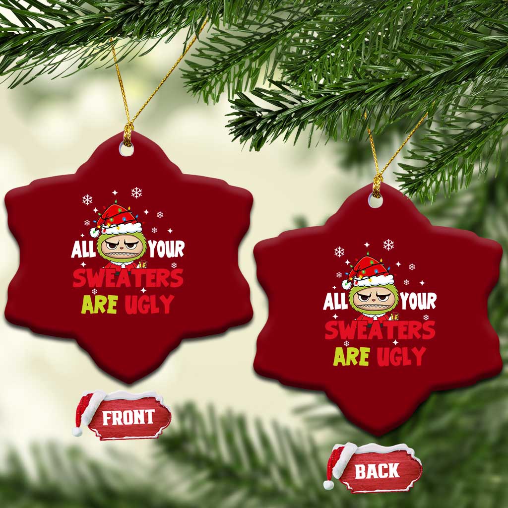 Funny Christmas Ceramic Ornament All Your Sweaters Are Ugly Kawaii Grinchy Bubu TS10 Print Your Wear