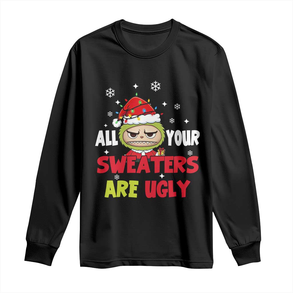 Funny Christmas Long Sleeve Shirt All Your Sweaters Are Ugly Kawaii Grinchy Bubu TS10 Black Print Your Wear