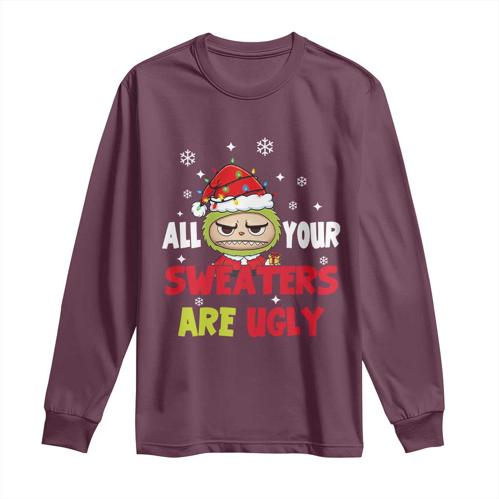 Funny Christmas Long Sleeve Shirt All Your Sweaters Are Ugly Kawaii Grinchy Bubu TS10 Maroon Print Your Wear