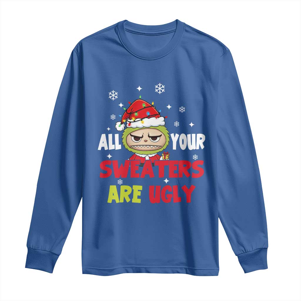 Funny Christmas Long Sleeve Shirt All Your Sweaters Are Ugly Kawaii Grinchy Bubu TS10 Royal Blue Print Your Wear