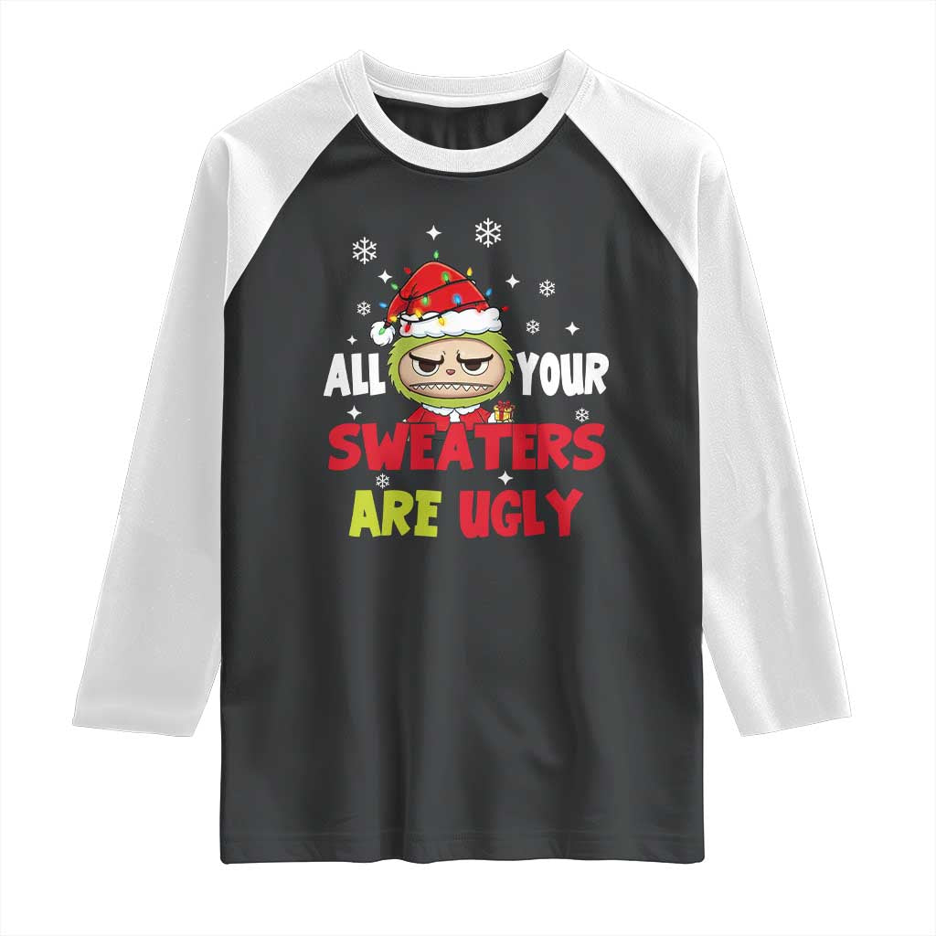 Funny Christmas Raglan Shirt All Your Sweaters Are Ugly Kawaii Grinchy Bubu TS10 Black White Print Your Wear