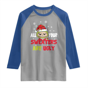 Funny Christmas Raglan Shirt All Your Sweaters Are Ugly Kawaii Grinchy Bubu TS10 Sport Gray Royal Print Your Wear