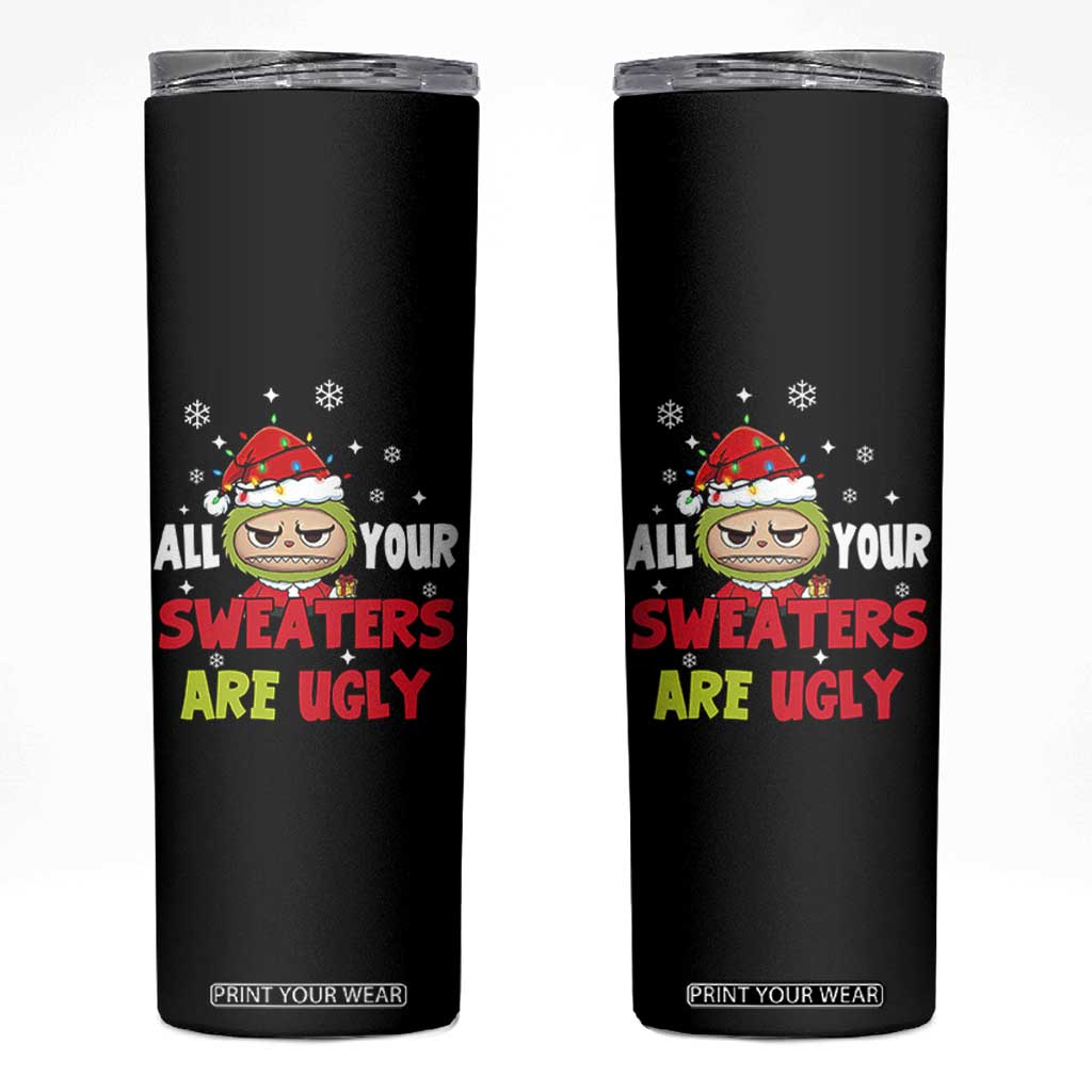 Funny Christmas Skinny Tumbler All Your Sweaters Are Ugly Kawaii Grinchy Bubu TS10 Black Print Your Wear