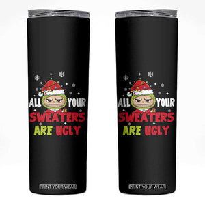 Funny Christmas Skinny Tumbler All Your Sweaters Are Ugly Kawaii Grinchy Bubu TS10 Black Print Your Wear