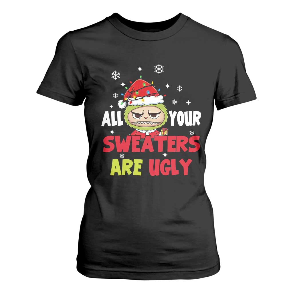 Funny Christmas T Shirt For Women All Your Sweaters Are Ugly Kawaii Grinchy Bubu TS10 Black Print Your Wear