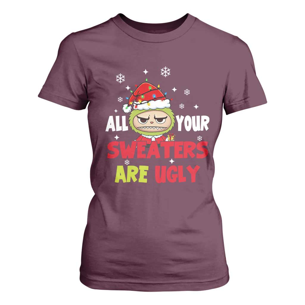 Funny Christmas T Shirt For Women All Your Sweaters Are Ugly Kawaii Grinchy Bubu TS10 Maroon Print Your Wear