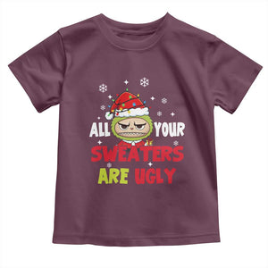 Funny Christmas Toddler T Shirt All Your Sweaters Are Ugly Kawaii Grinchy Bubu TS10 Maroon Print Your Wear
