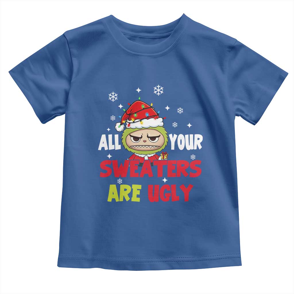 Funny Christmas Toddler T Shirt All Your Sweaters Are Ugly Kawaii Grinchy Bubu TS10 Royal Blue Print Your Wear