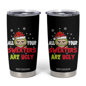 Funny Christmas Tumbler Cup All Your Sweaters Are Ugly Kawaii Grinchy Bubu TS10 Black Print Your Wear