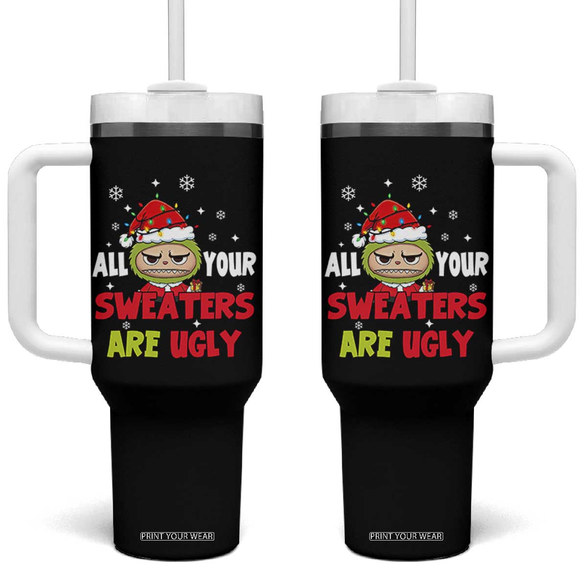 Funny Christmas Tumbler With Handle All Your Sweaters Are Ugly Kawaii Grinchy Bubu TS10 One Size: 40 oz Black Print Your Wear