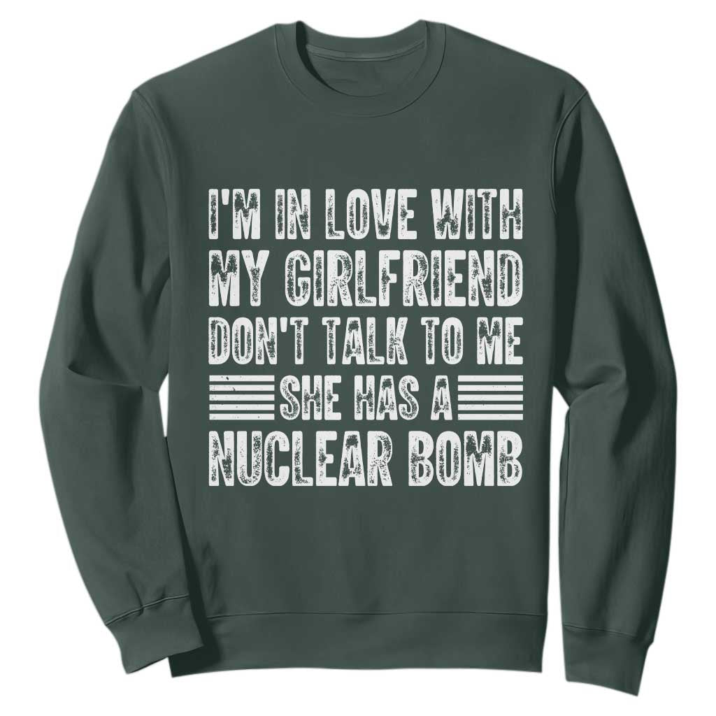 I'm In Love With My Girlfriend Sweatshirt Don't Talk to Me TS10 Dark Forest Green Print Your Wear