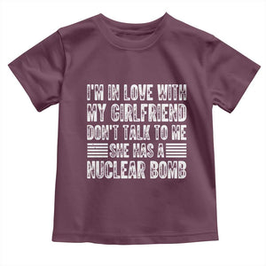 I'm In Love With My Girlfriend Toddler T Shirt Don't Talk to Me TS10 Maroon Print Your Wear