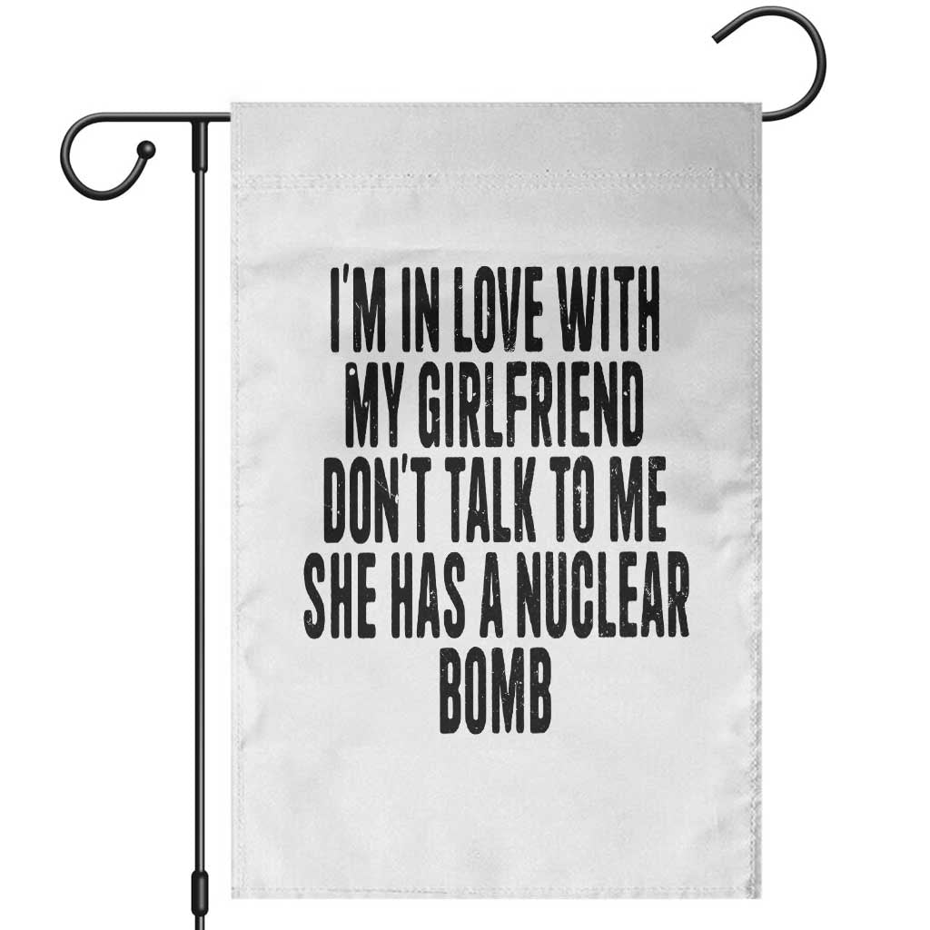 I'm In Love With My Girlfriend Don't Talk To Me Garden Flag Funny Relationship Boyfriend Gifts TS10 White Print Your Wear