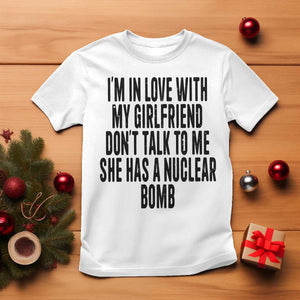 I'm In Love With My Girlfriend Don't Talk To Me T Shirt Funny Relationship Boyfriend Gifts TS10 White Print Your Wear