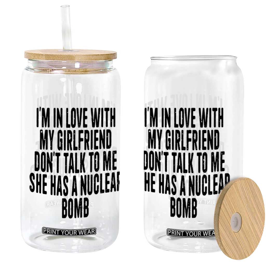 I'm In Love With My Girlfriend Don't Talk To Me Glass Can Funny Relationship Boyfriend Gifts TS10 Print Your Wear