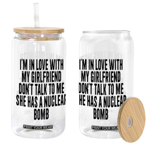 I'm In Love With My Girlfriend Don't Talk To Me Glass Can Funny Relationship Boyfriend Gifts TS10 Print Your Wear
