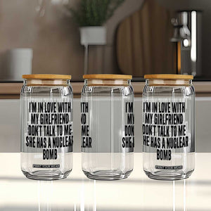 I'm In Love With My Girlfriend Don't Talk To Me Glass Can Funny Relationship Boyfriend Gifts TS10 Print Your Wear