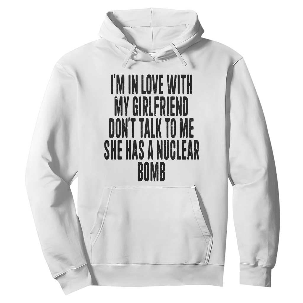 I'm In Love With My Girlfriend Don't Talk To Me Hoodie Funny Relationship Boyfriend Gifts TS10 White Print Your Wear