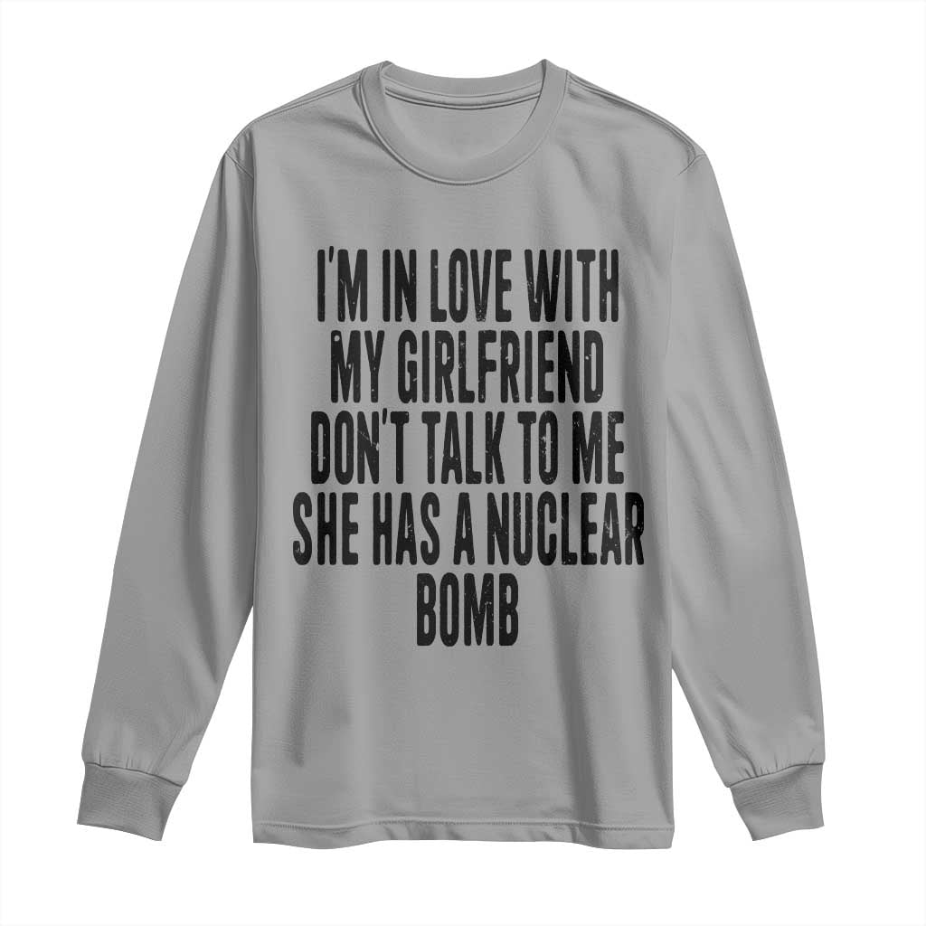 I'm In Love With My Girlfriend Don't Talk To Me Long Sleeve Shirt Funny Relationship Boyfriend Gifts TS10 Sport Gray Print Your Wear