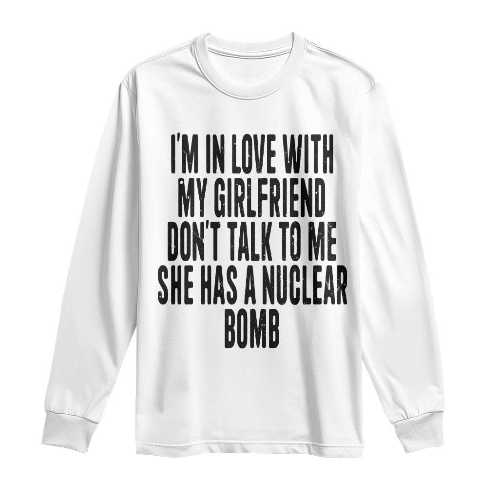 I'm In Love With My Girlfriend Don't Talk To Me Long Sleeve Shirt Funny Relationship Boyfriend Gifts TS10 White Print Your Wear