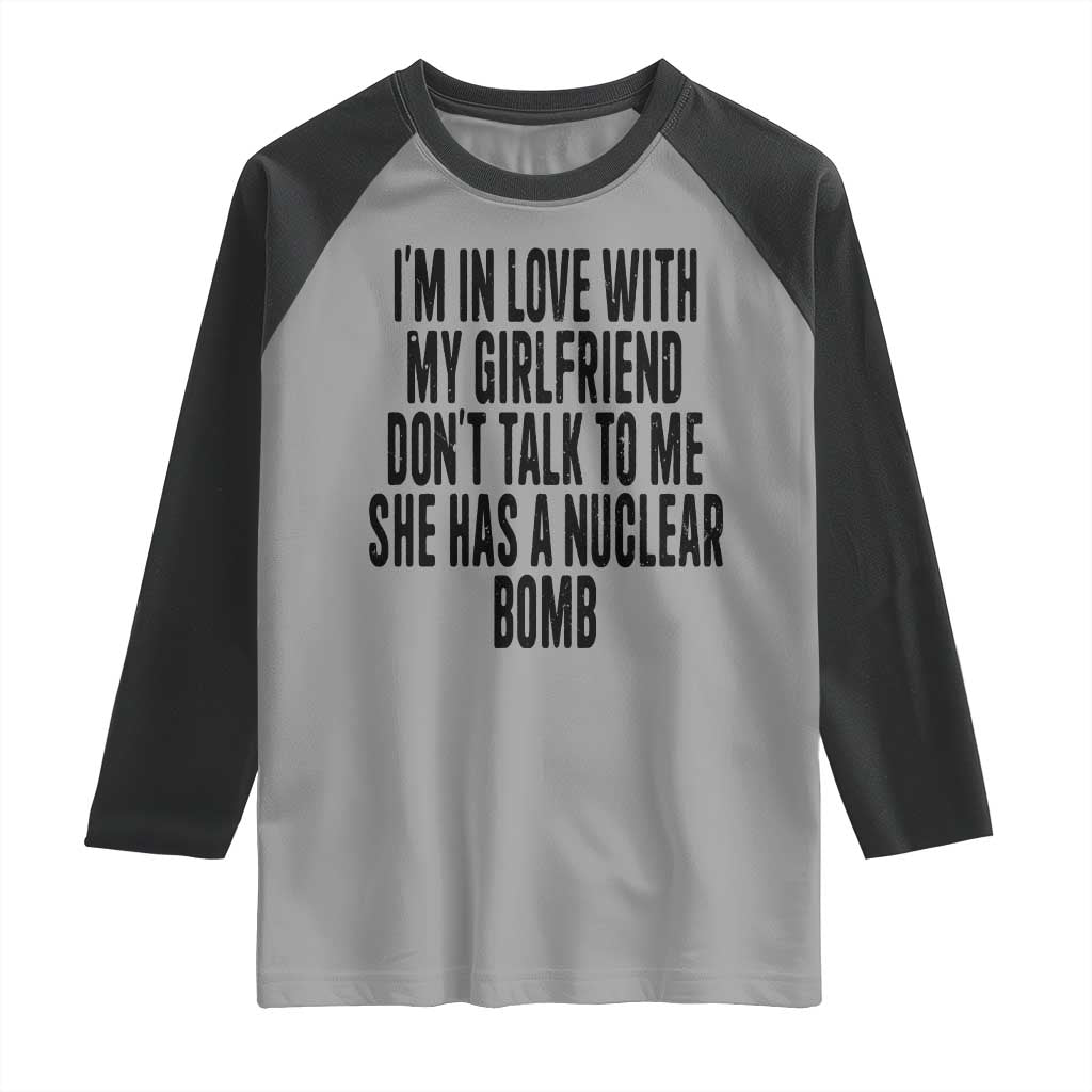I'm In Love With My Girlfriend Don't Talk To Me Raglan Shirt Funny Relationship Boyfriend Gifts TS10 Sport Gray Black Print Your Wear