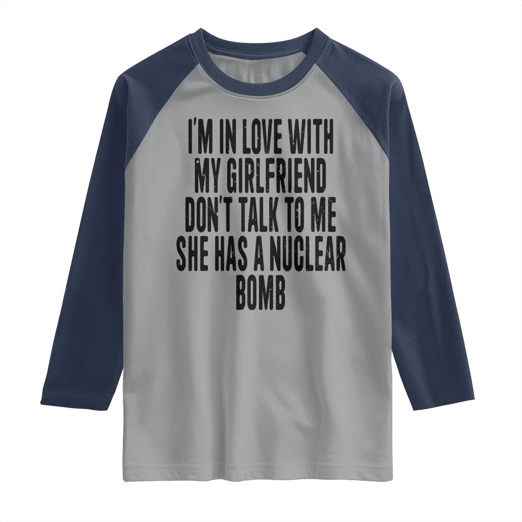 I'm In Love With My Girlfriend Don't Talk To Me Raglan Shirt Funny Relationship Boyfriend Gifts TS10 Sport Gray Navy Print Your Wear