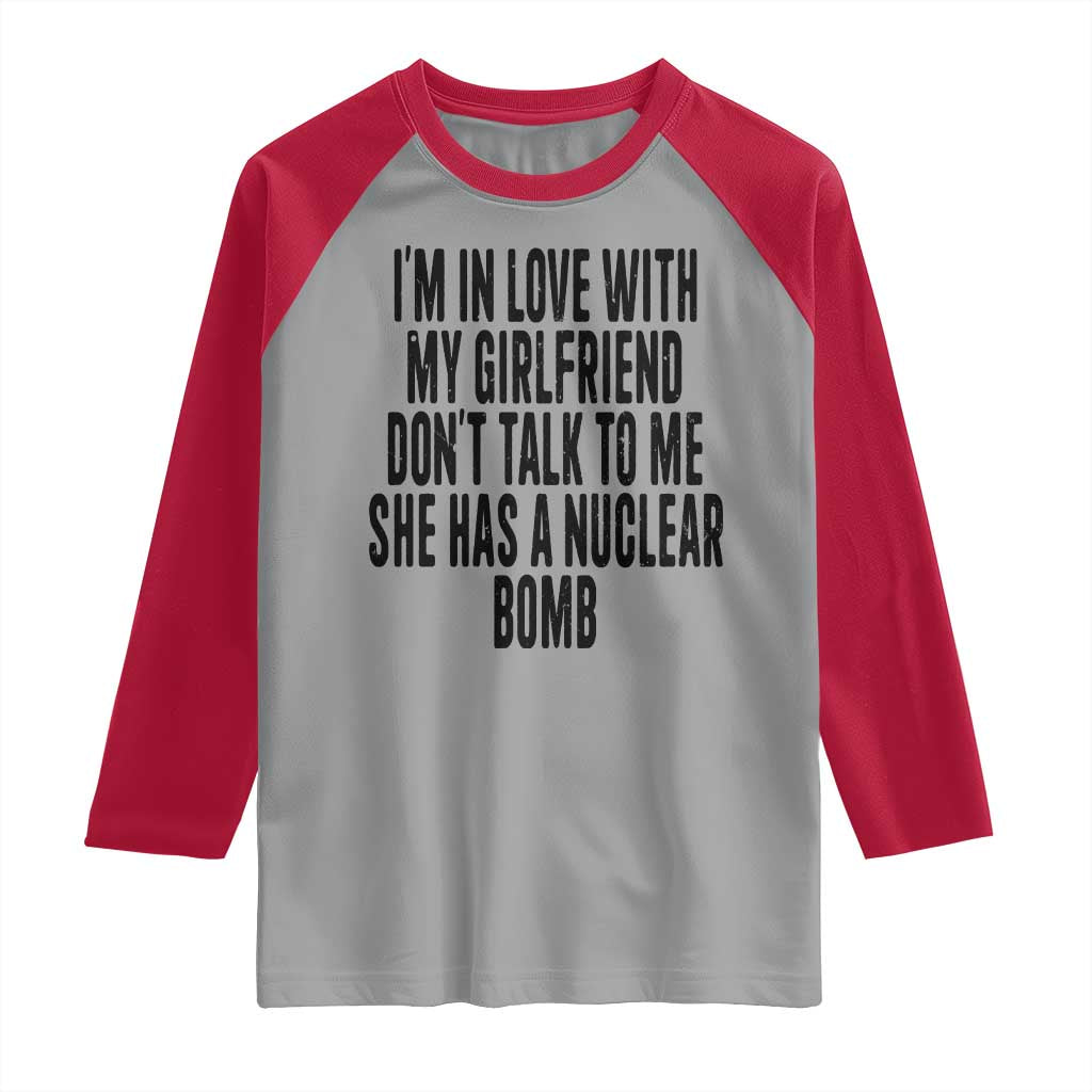 I'm In Love With My Girlfriend Don't Talk To Me Raglan Shirt Funny Relationship Boyfriend Gifts TS10 Sport Gray Red Print Your Wear