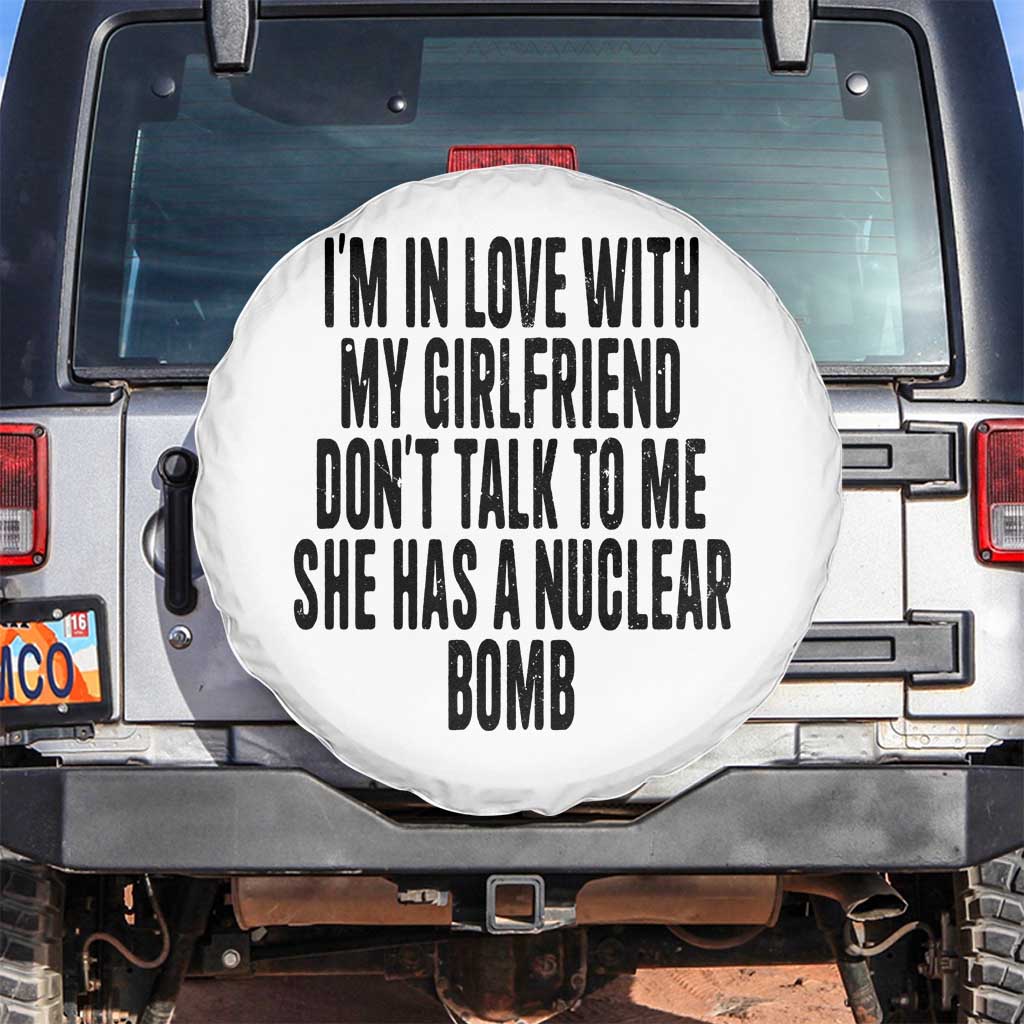I'm In Love With My Girlfriend Don't Talk To Me Spare Tire Cover Funny Relationship Boyfriend Gifts TS10 No hole White Print Your Wear