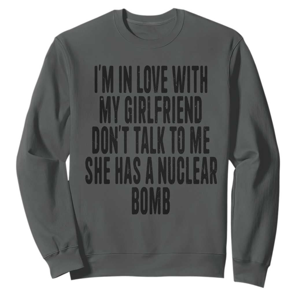 I'm In Love With My Girlfriend Don't Talk To Me Sweatshirt Funny Relationship Boyfriend Gifts TS10 Dark Heather Print Your Wear