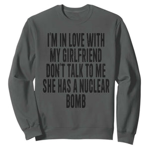I'm In Love With My Girlfriend Don't Talk To Me Sweatshirt Funny Relationship Boyfriend Gifts TS10 Dark Heather Print Your Wear
