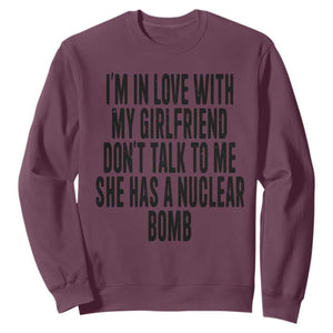 I'm In Love With My Girlfriend Don't Talk To Me Sweatshirt Funny Relationship Boyfriend Gifts TS10 Maroon Print Your Wear