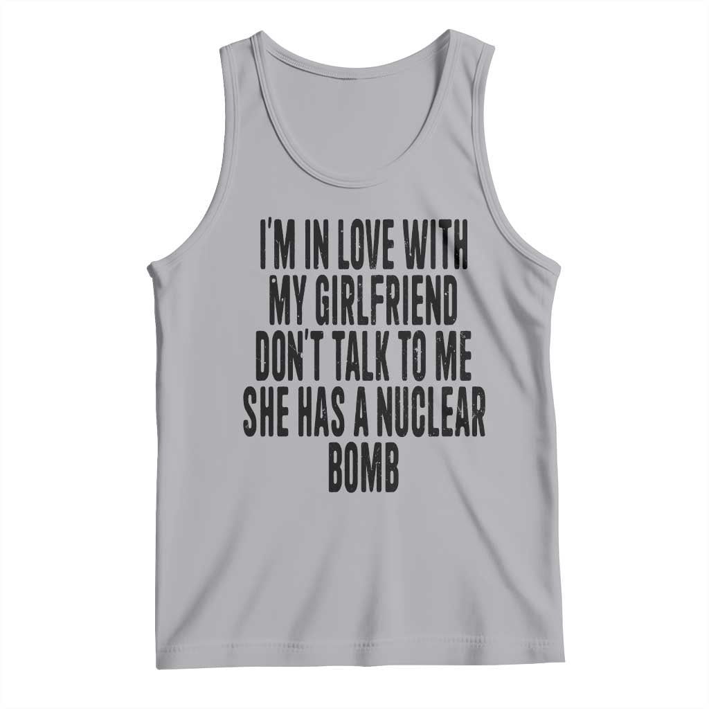I'm In Love With My Girlfriend Don't Talk To Me Tank Top Funny Relationship Boyfriend Gifts TS10 Athletic Heather Print Your Wear
