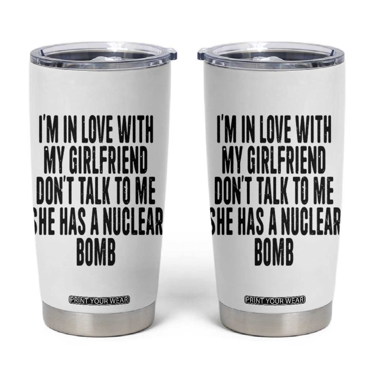 I'm In Love With My Girlfriend Don't Talk To Me Tumbler Cup Funny Relationship Boyfriend Gifts TS10 White Print Your Wear