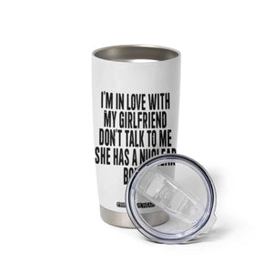 I'm In Love With My Girlfriend Don't Talk To Me Tumbler Cup Funny Relationship Boyfriend Gifts TS10 Print Your Wear