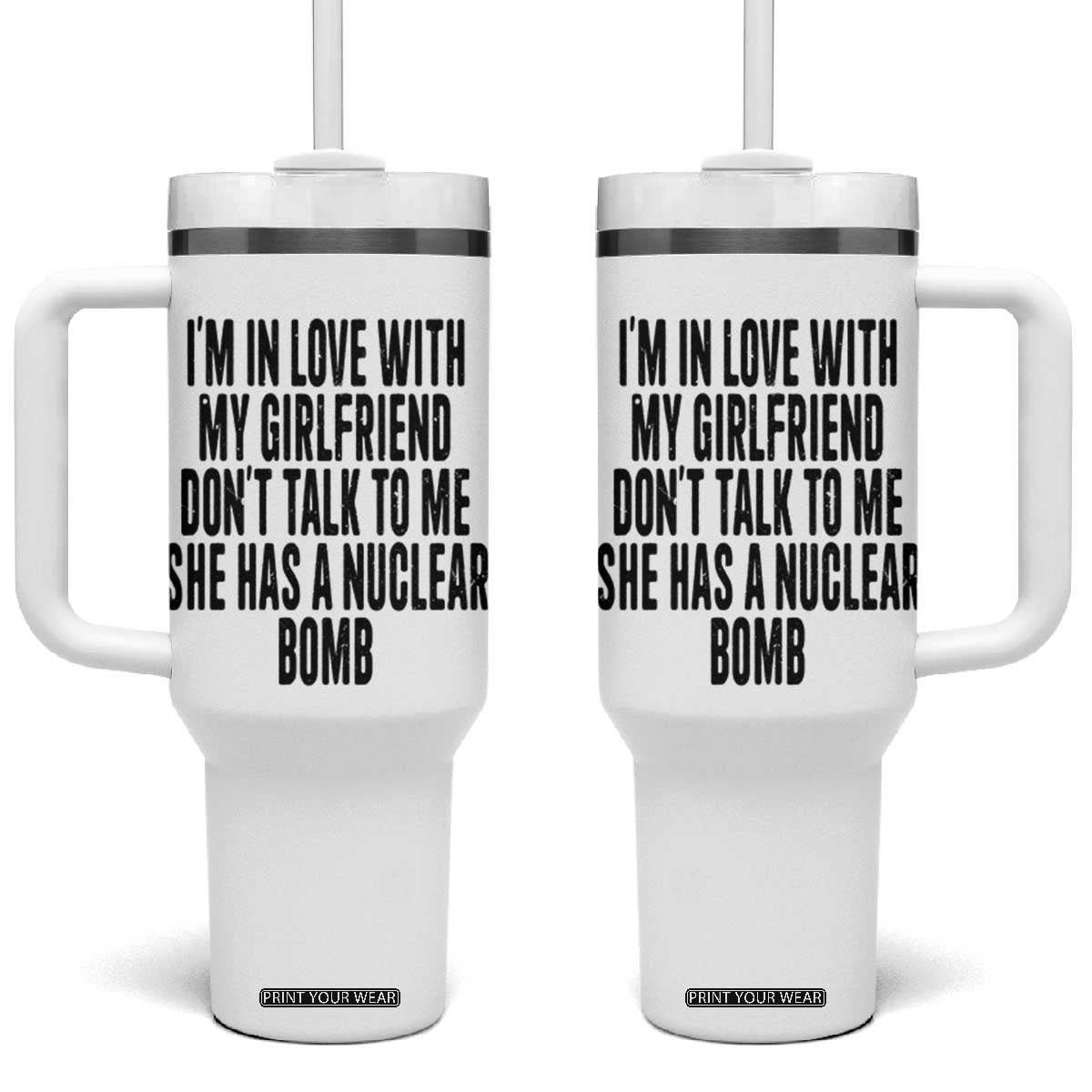 I'm In Love With My Girlfriend Don't Talk To Me Tumbler With Handle Funny Relationship Boyfriend Gifts TS10 One Size: 40 oz White Print Your Wear