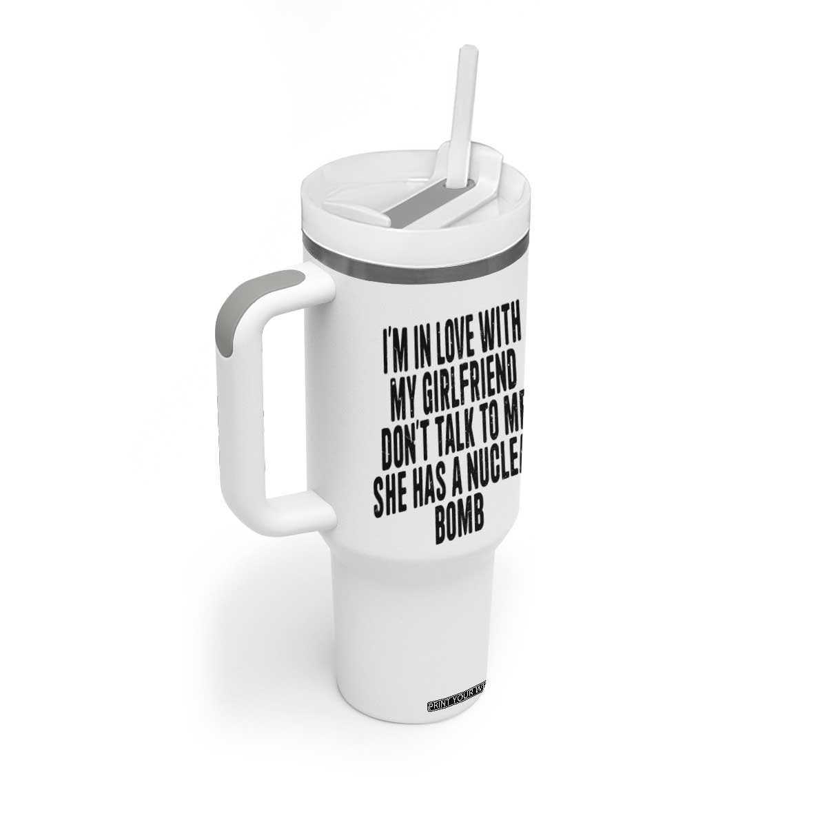 I'm In Love With My Girlfriend Don't Talk To Me Tumbler With Handle Funny Relationship Boyfriend Gifts TS10 Print Your Wear