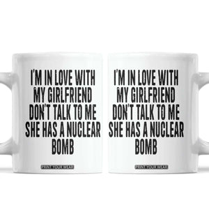 I'm In Love With My Girlfriend Don't Talk To Me Coffee Mug Funny Relationship Boyfriend Gifts TS10 White Print Your Wear