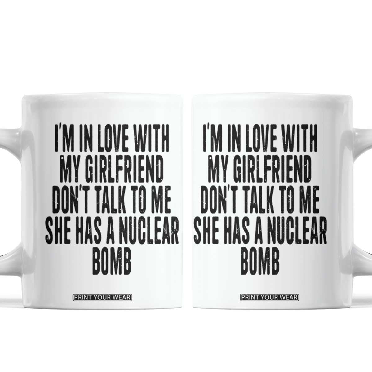 I'm In Love With My Girlfriend Don't Talk To Me Coffee Mug Funny Relationship Boyfriend Gifts TS10 White Print Your Wear