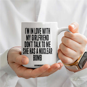 I'm In Love With My Girlfriend Don't Talk To Me Coffee Mug Funny Relationship Boyfriend Gifts TS10 Print Your Wear