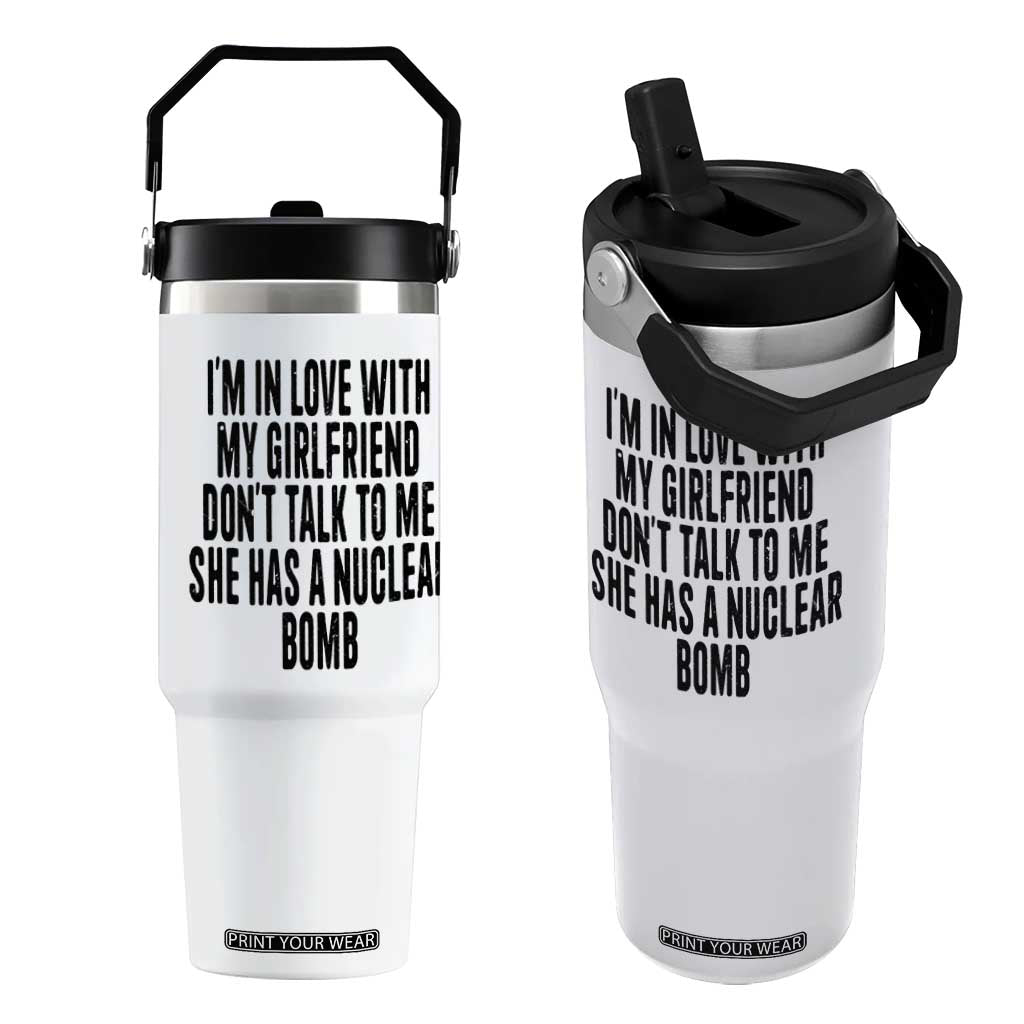 I'm In Love With My Girlfriend Don't Talk To Me Flip Straw Tumbler Funny Relationship Boyfriend Gifts TS10 One Size: 30 oz White Print Your Wear