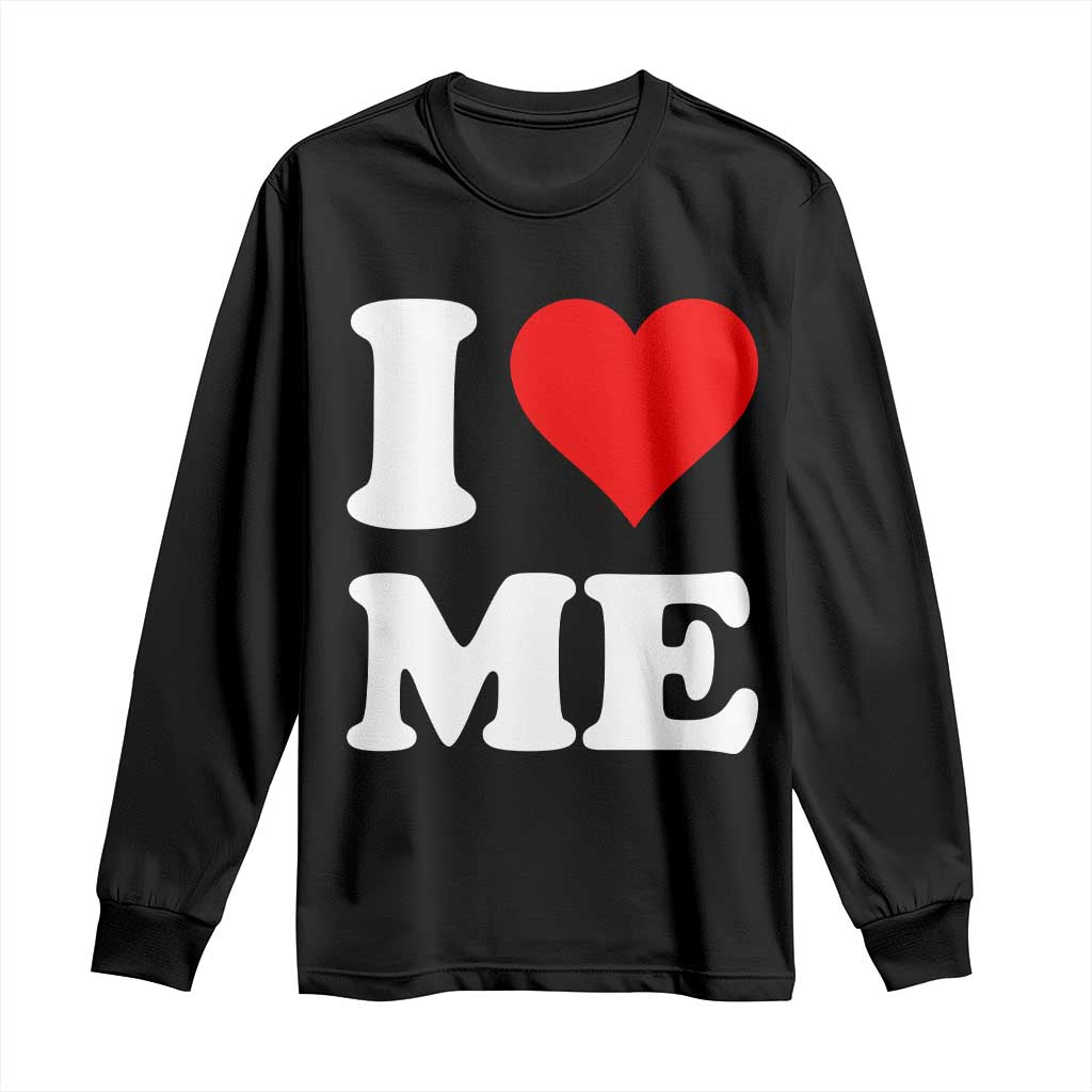 I Love Me Long Sleeve Shirt Funny Self Love Heart Positive Vibes TS10 Black Print Your Wear