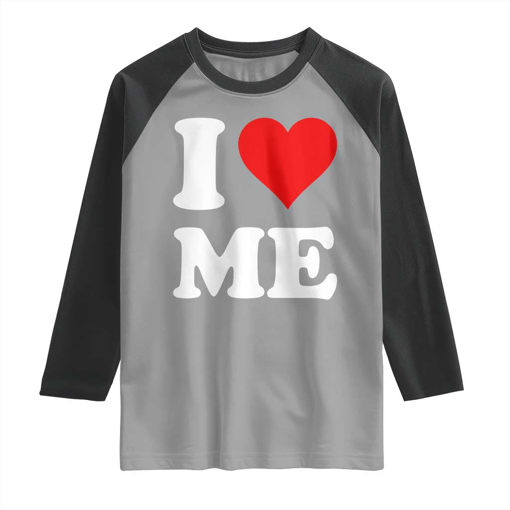 I Love Me Raglan Shirt Funny Self Love Heart Positive Vibes TS10 Sport Gray Black Print Your Wear