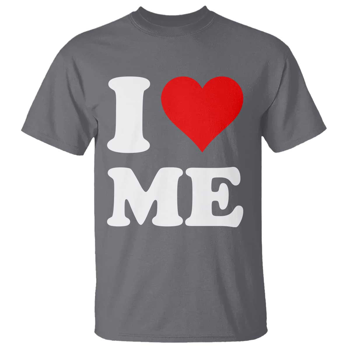 I Love Me T Shirt Funny Self Love Heart Positive Vibes TS10 Charcoal Print Your Wear