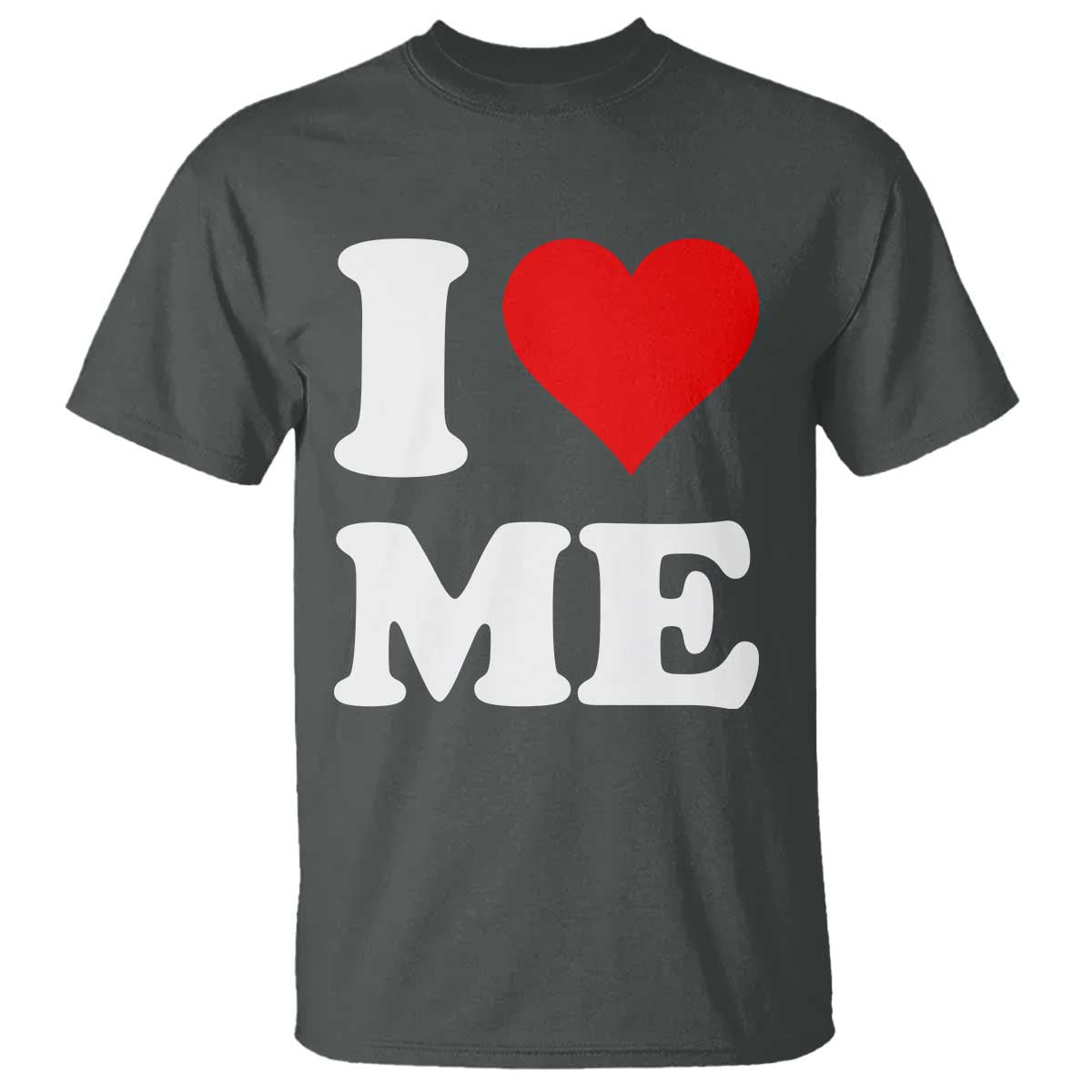 I Love Me T Shirt Funny Self Love Heart Positive Vibes TS10 Dark Heather Print Your Wear