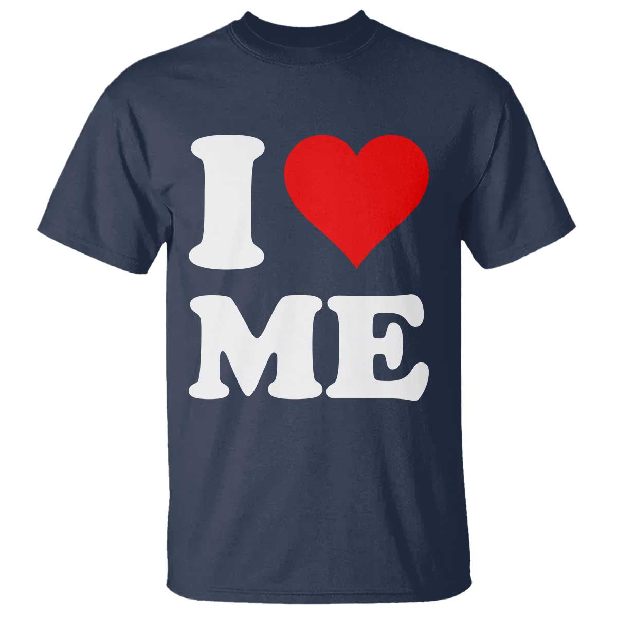 I Love Me T Shirt Funny Self Love Heart Positive Vibes TS10 Navy Print Your Wear