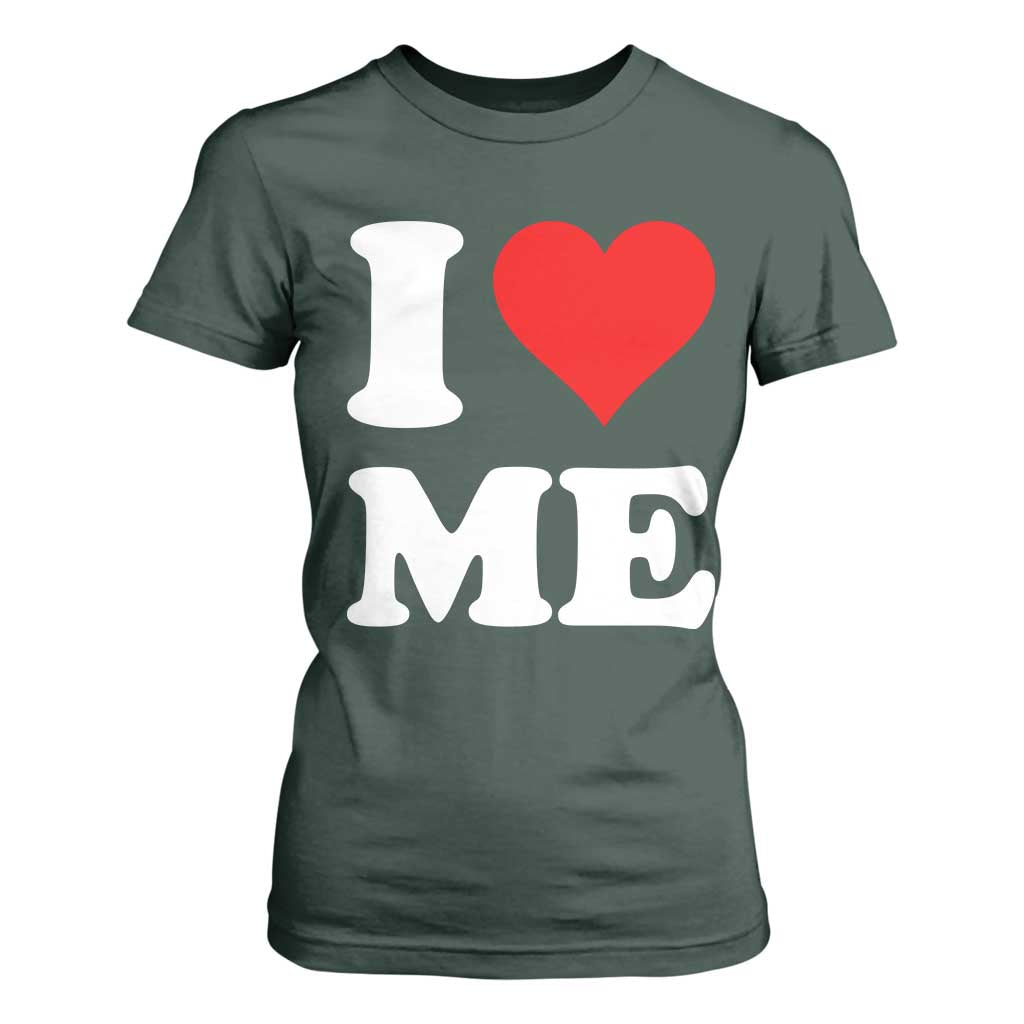I Love Me T Shirt For Women Funny Self Love Heart Positive Vibes TS10 Dark Forest Green Print Your Wear