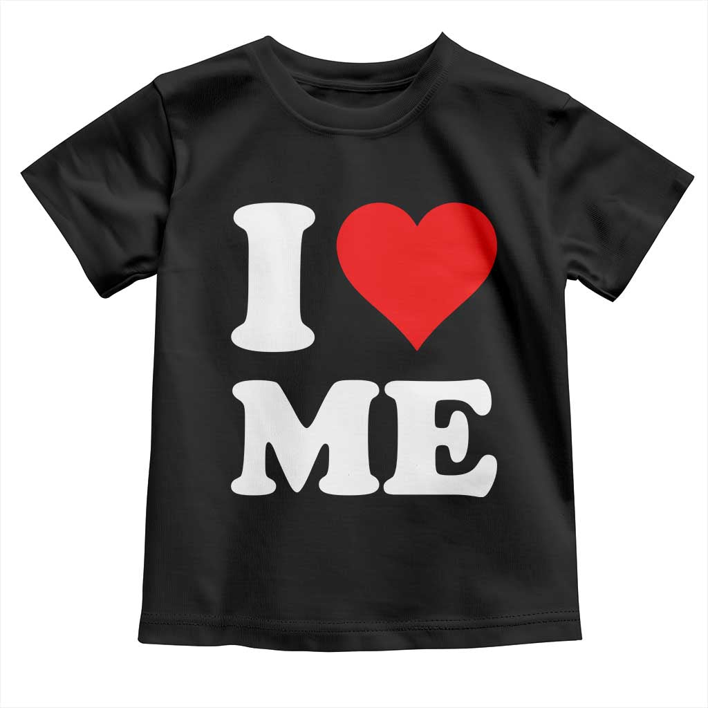 I Love Me Toddler T Shirt Funny Self Love Heart Positive Vibes TS10 Black Print Your Wear
