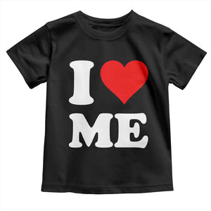 I Love Me Toddler T Shirt Funny Self Love Heart Positive Vibes TS10 Black Print Your Wear
