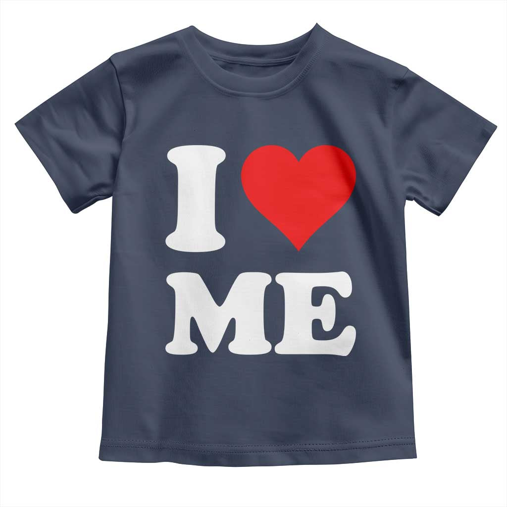 I Love Me Toddler T Shirt Funny Self Love Heart Positive Vibes TS10 Navy Print Your Wear