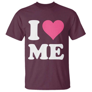 I Love Me T Shirt Funny Self Love Pink Heart Positive Vibes TS10 Maroon Print Your Wear